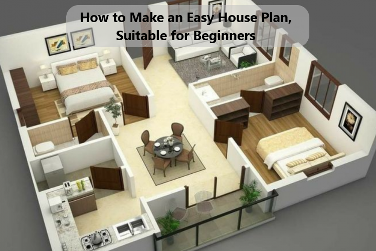 How to Make an Easy House Plan, Suitable for Beginners
